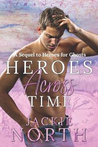 Cover image for Heroes Across Time: A Sequel to Heroes for Ghosts