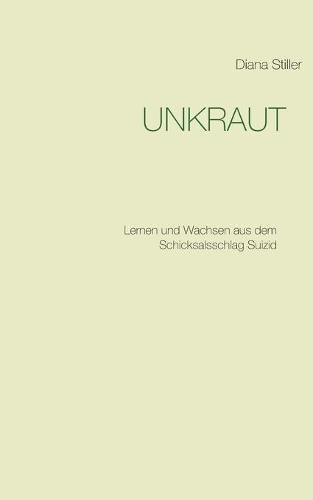 Cover image for Unkraut: Lernen und Wachsen aus dem Schicksalsschlag Suizid