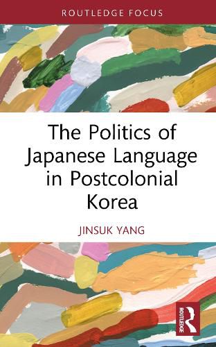 Cover image for The Politics of Japanese Language in Postcolonial Korea