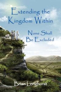 Cover image for Extending the Kingdom Within: None Shall Be Excluded