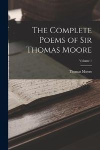 Cover image for The Complete Poems of Sir Thomas Moore; Volume 1