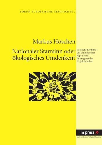 Cover image for Nationaler Starrsinn Oder Oekologisches Umdenken?: Politische Konflikte Um Den Schweizer Alpentransit Im Ausgehenden 20. Jahrhundert