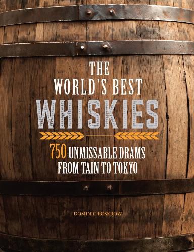 Cover image for The World's Best Whiskies: 750 Unmissable Drams from Tain to Tokyo