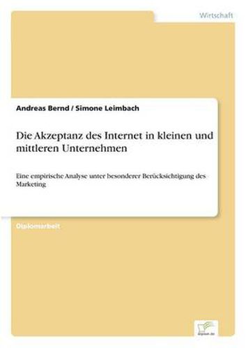 Cover image for Die Akzeptanz des Internet in kleinen und mittleren Unternehmen: Eine empirische Analyse unter besonderer Berucksichtigung des Marketing