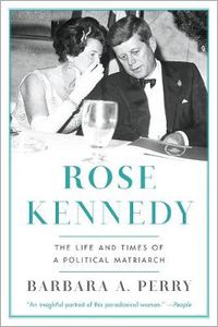 Cover image for Rose Kennedy: The Life and Times of a Political Matriarch