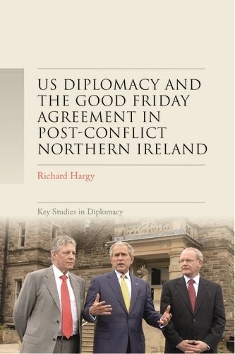 Cover image for Us Diplomacy and the Good Friday Agreement in Post-Conflict Northern Ireland