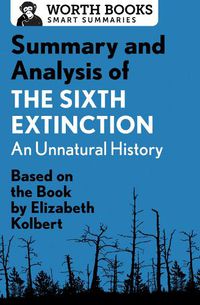 Cover image for Summary and Analysis of the Sixth Extinction: An Unnatural History: Based on the Book by Elizabeth Kolbert