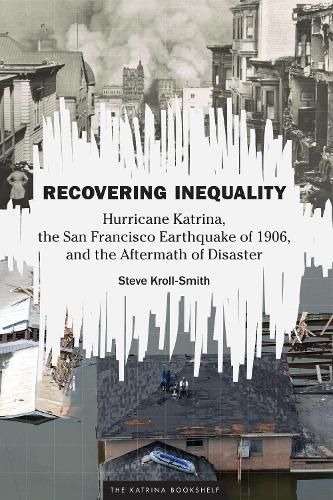 Cover image for Recovering Inequality: Hurricane Katrina, the San Francisco Earthquake of 1906, and the Aftermath of Disaster