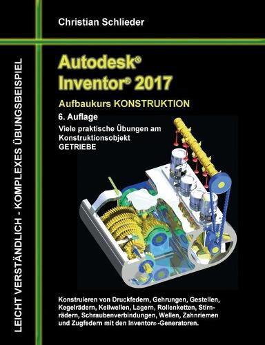 Cover image for Autodesk Inventor 2017 - Aufbaukurs Konstruktion: Viele praktische UEbungen am Konstruktionsobjekt GETRIEBE