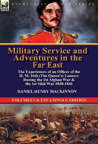 Cover image for Military Service and Adventures in the Far East: The Experiences of an Officer of the H. M. 16th (the Queen's) Lancers During the 1st Afghan War & the