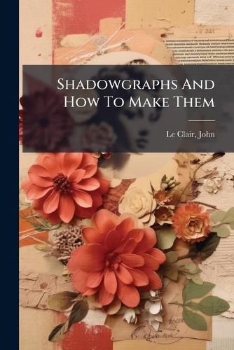 Shadowgraphs And How To Make Them, (9781245910149) — Readings Books