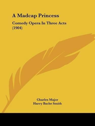 A Madcap Princess: Comedy Opera in Three Acts (1904)