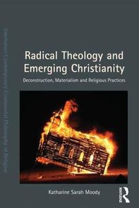 Cover image for Radical Theology and Emerging Christianity: Deconstruction, Materialism and Religious Practices