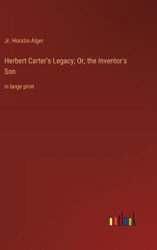 Cover image for Herbert Carter's Legacy; Or, the Inventor's Son