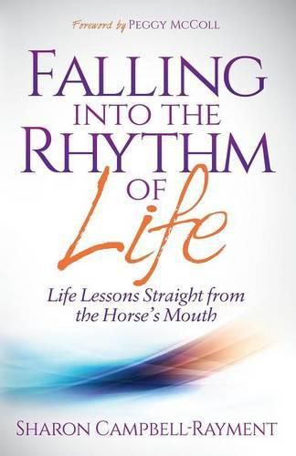 Cover image for Falling Into the Rhythm of Life: Life Lessons Straight From the Horse's Mouth