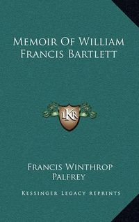 Cover image for Memoir of William Francis Bartlett