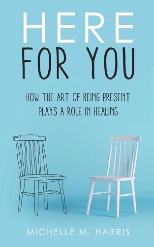 Cover image for Here For You: How The Art Of Being Present Plays A Role In Healing