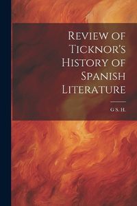 Cover image for Review of Ticknor's History of Spanish Literature