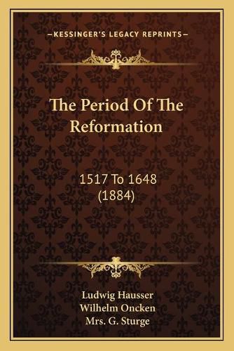 Cover image for The Period of the Reformation: 1517 to 1648 (1884)