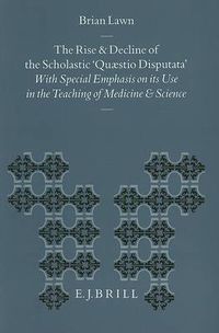 Cover image for The Rise and Decline of the Scholastic Quaestio Disputata: With Special Emphasis on its Use in the Teaching of Medicine and Science