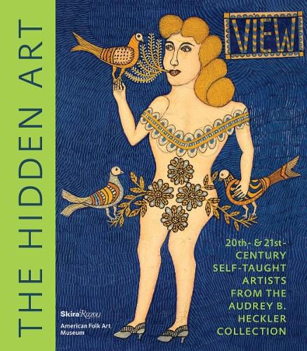 The Hidden Art: Twentieth and Twenty-First Century Self-Taught Artists from the Audrey B. Heckler Collection