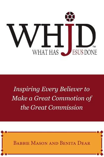 Cover image for WHJD What Has Jesus Done: Inspiring Every Believer to Make a Great Commotion of the Great Commission