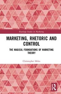 Cover image for Marketing, Rhetoric and Control: The Magical Foundations of Marketing Theory