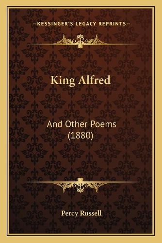 Cover image for King Alfred: And Other Poems (1880)