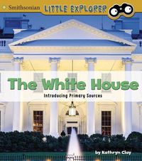 Cover image for The White House: Introducing Primary Sources