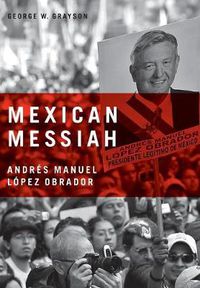 Cover image for Mexican Messiah: Andres Manuel Lopez Obrador