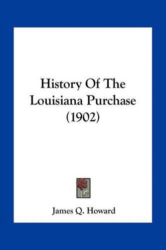 Cover image for History of the Louisiana Purchase (1902)