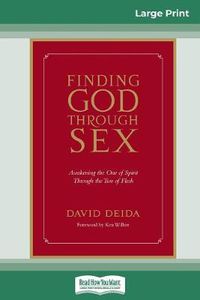 Cover image for Finding God Through Sex: Awakening the One of Spirit Through the Two of Flesh (16pt Large Print Edition)