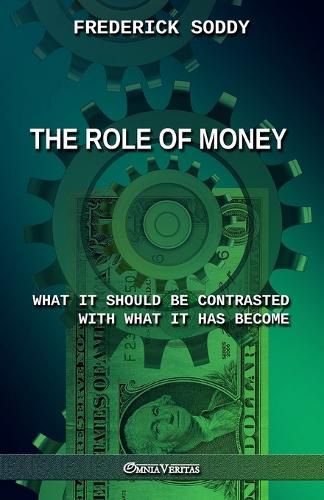 Cover image for The Role of Money - what it should be contrasted with what it has become: New edition