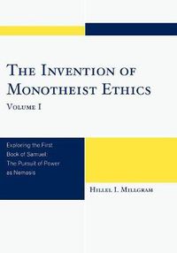 Cover image for The Invention of Monotheist Ethics: Exploring the First Book of Samuel