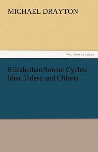 Cover image for Elizabethan Sonnet Cycles: Idea, Fidesa and Chloris