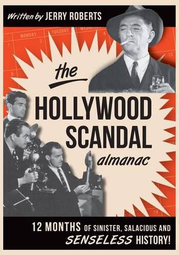 The Hollywood Scandal Almanac: 12 Months of Sinister, Salacious, and Senseless History!