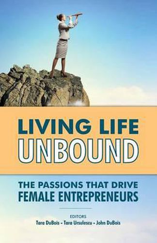 Cover image for Living Life Unbound: The Passions That Drive Female Entrepreneurs