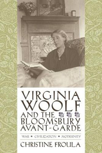 Cover image for Virginia Woolf and the Bloomsbury Avant-Garde: War, Civilization, Modernity