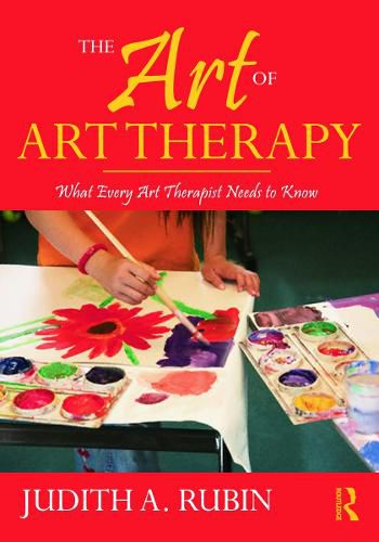 Cover image for The Art of Art Therapy: What Every Art Therapist Needs to Know