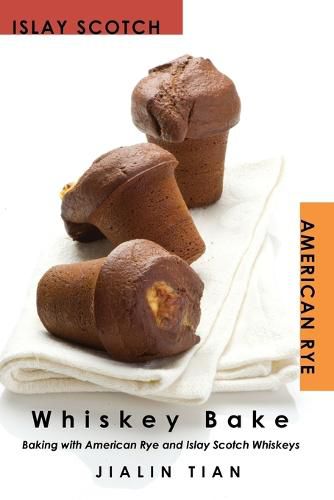 Cover image for Whiskey Bake: Baking with American Rye and Islay Scotch Whiskeys