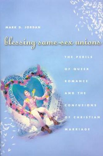 Cover image for Blessing Same-sex Unions: The Perils of Queer Romance and the Confusions of Christian Marriage