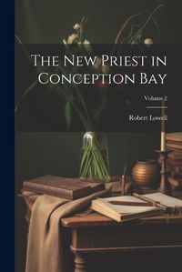 Cover image for The new Priest in Conception Bay; Volume 2