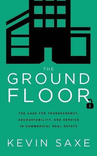 Cover image for The Ground Floor: The Case for Transparency, Accountability, and Service in Commercial Real Estate