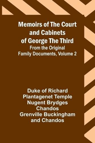 Cover image for Memoirs of the Court and Cabinets of George the Third; From the Original Family Documents, Volume 2