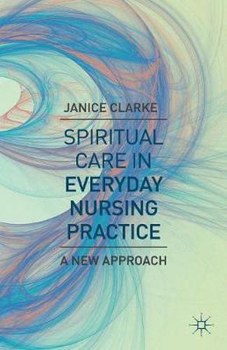 Cover image for Spiritual Care in Everyday Nursing Practice: A New Approach