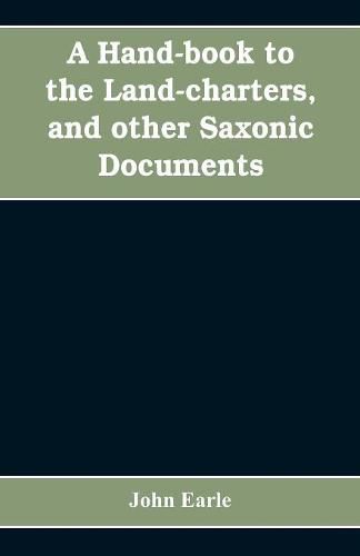 Cover image for A hand-book to the land-charters, and other Saxonic documents