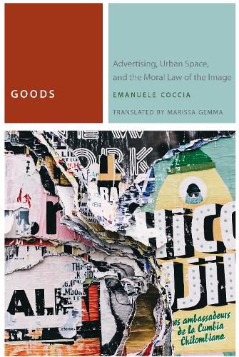 Cover image for Goods: Advertising, Urban Space, and the Moral Law of the Image
