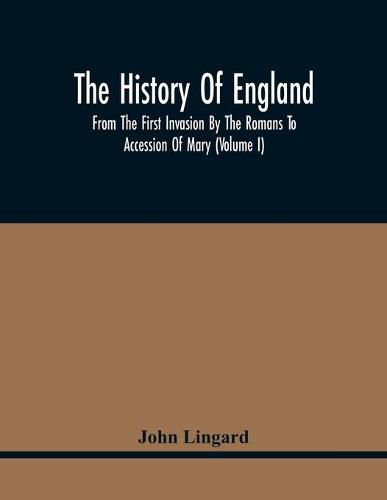 The History Of England, From The First Invasion By The Romans To Accession Of Mary (Volume I)