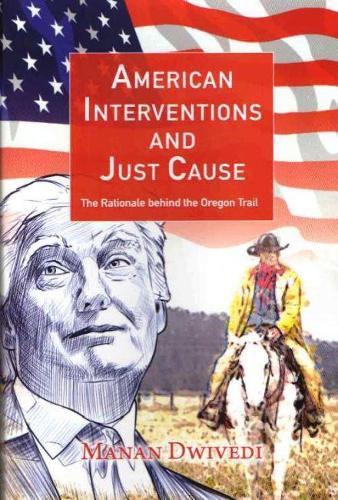 Cover image for American Interventions and Just Cause: The Rationale behind the Oregon Trail