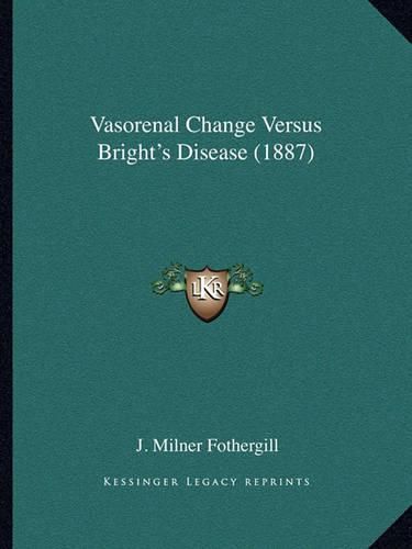 Cover image for Vasorenal Change Versus Bright's Disease (1887)